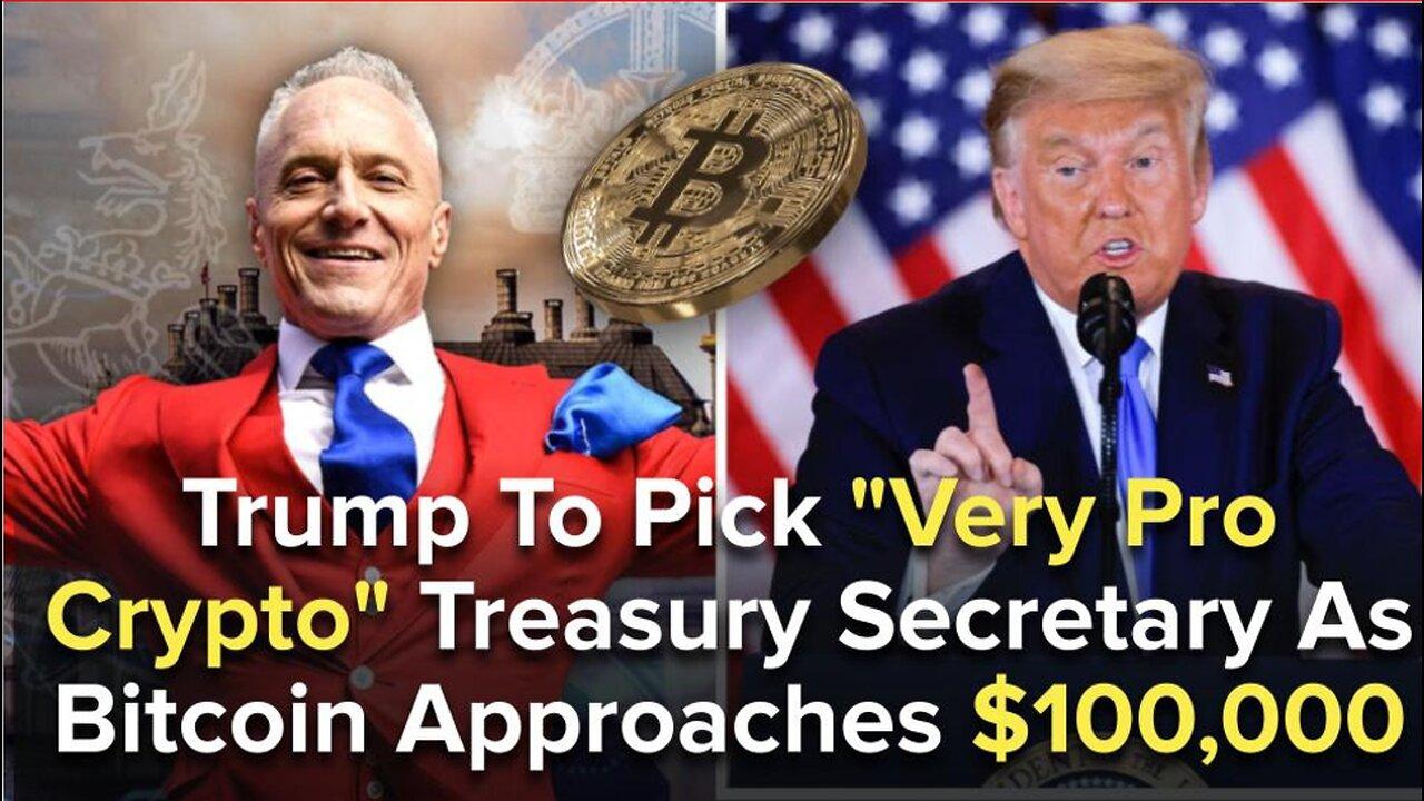 Trump To. Pick "Very ProCrypto" Treasury Secretary As Bitcoin Approaches $100,000