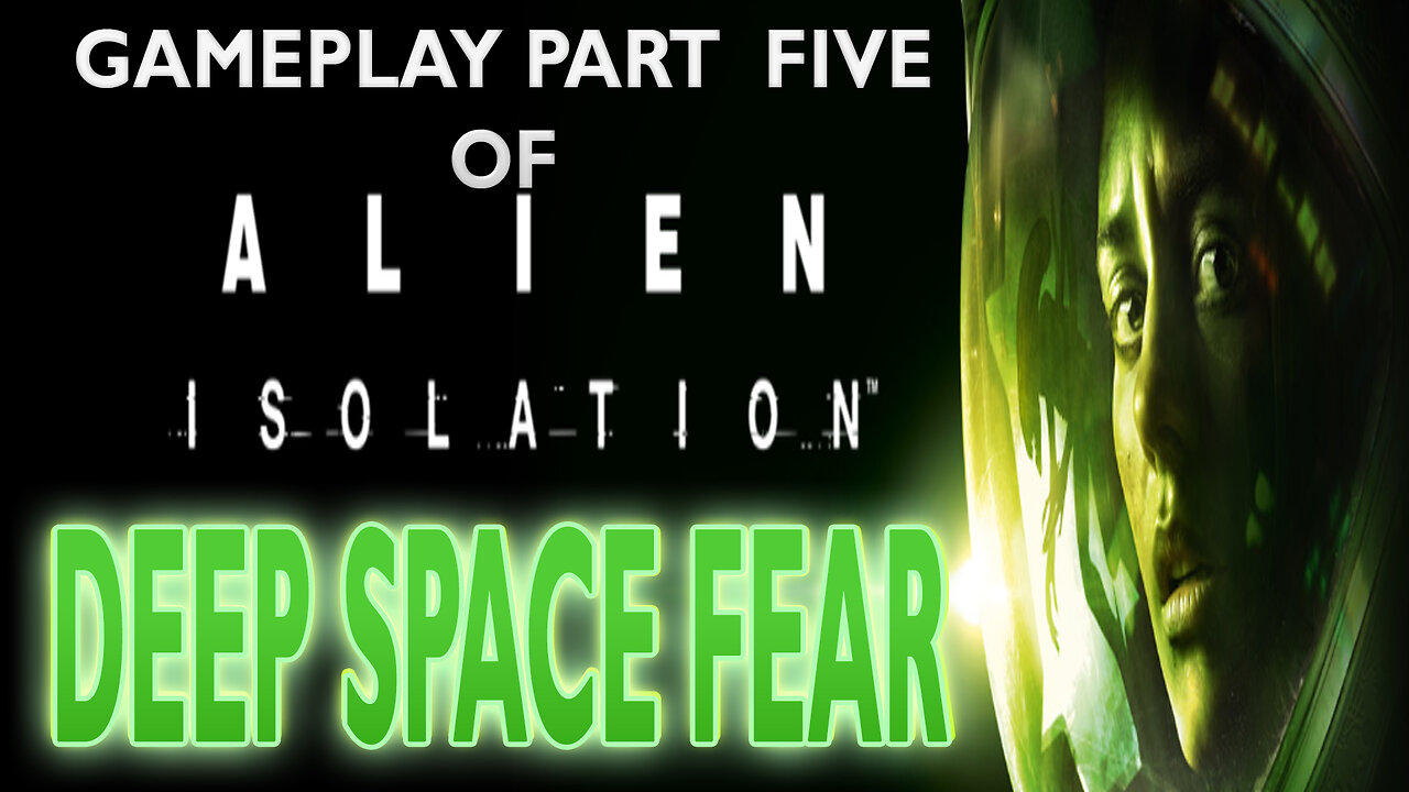 Gameplay Part Five of ALIEN ISOLATION "Deep Space Fear"