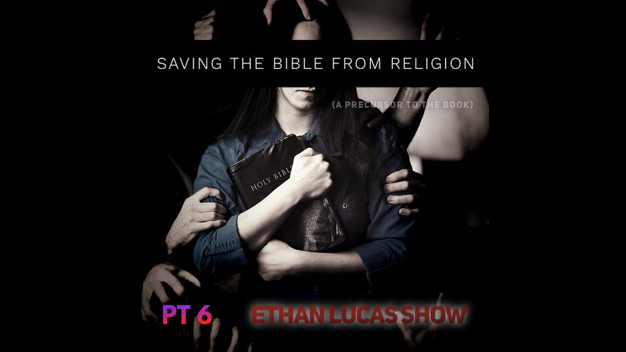 SAVING THE BIBLE FROM RELIGION (Pt 6)