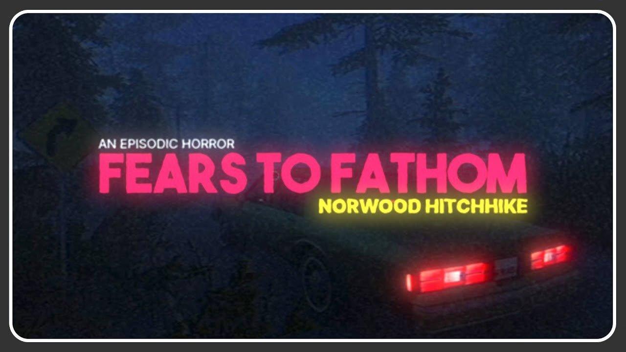 Fears To Fathom: Norwood Hitchhike