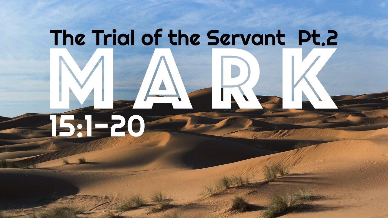 The Trial of the Servant Part 2 – Mark 15:1-20