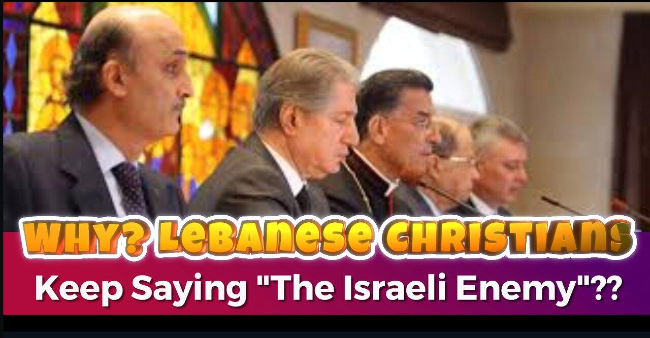 Question to Lebanese Christians: why you call Israel an enemy?