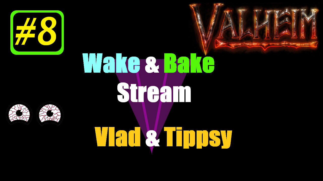 Valheim #8 / Vald & Tippsy Wake and Bake Stream / No Map Challenge