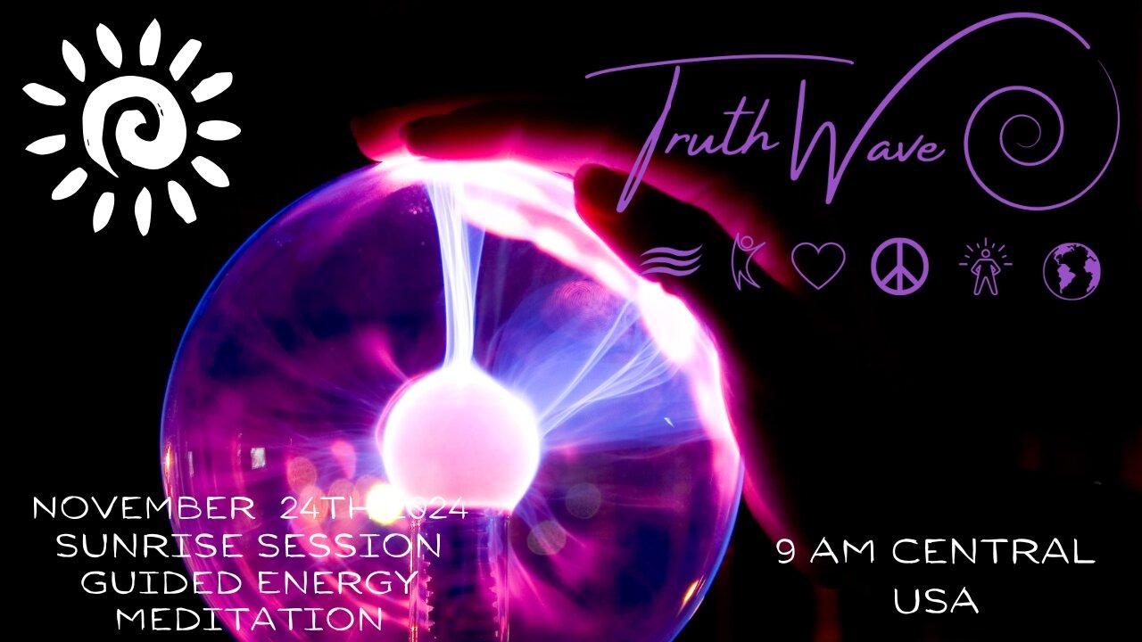 Be Energized Now! TruthWave Energy Meditation November 24th Sunset Session 2024