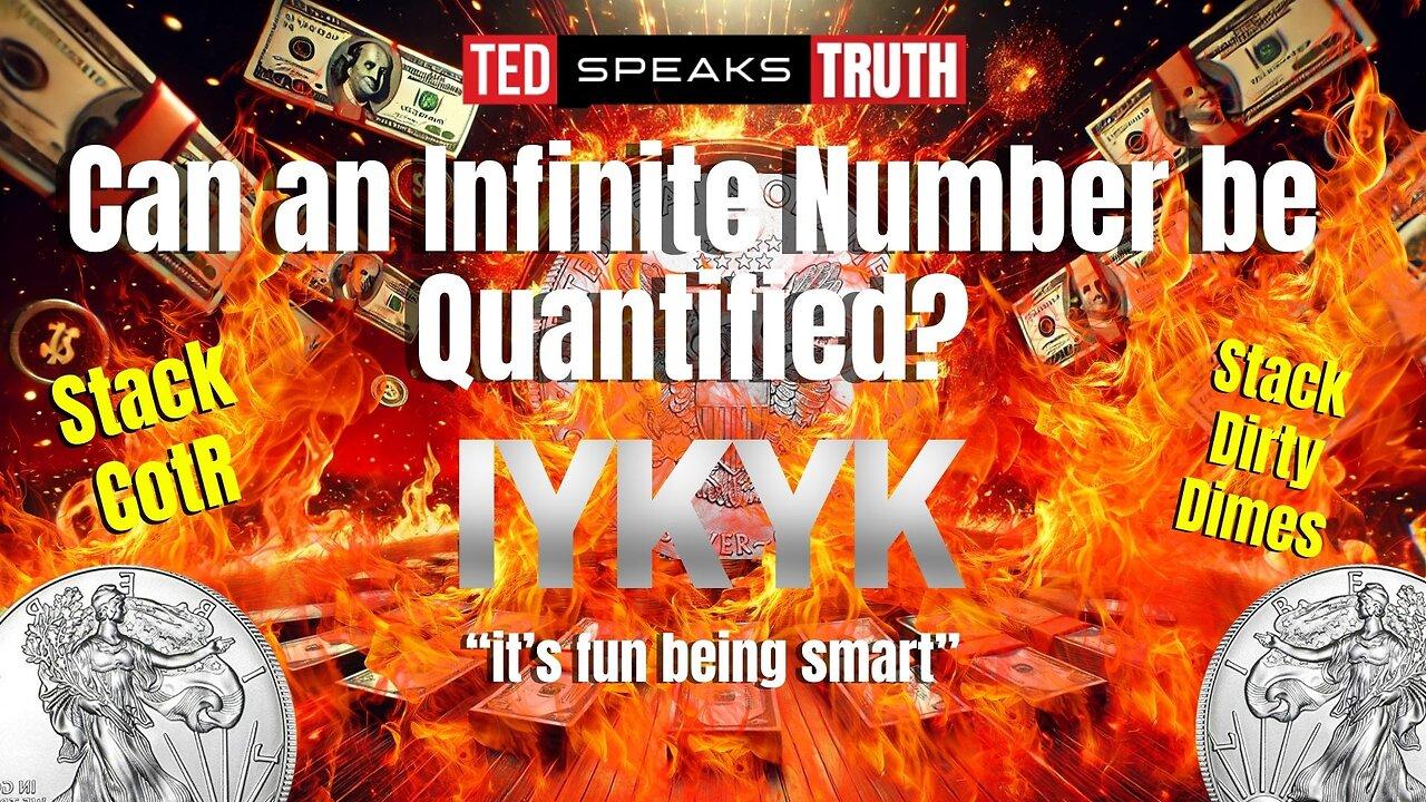 Can an Infinite Number be Quantified? ~I Y K Y K~ “it’s fun to be smart”