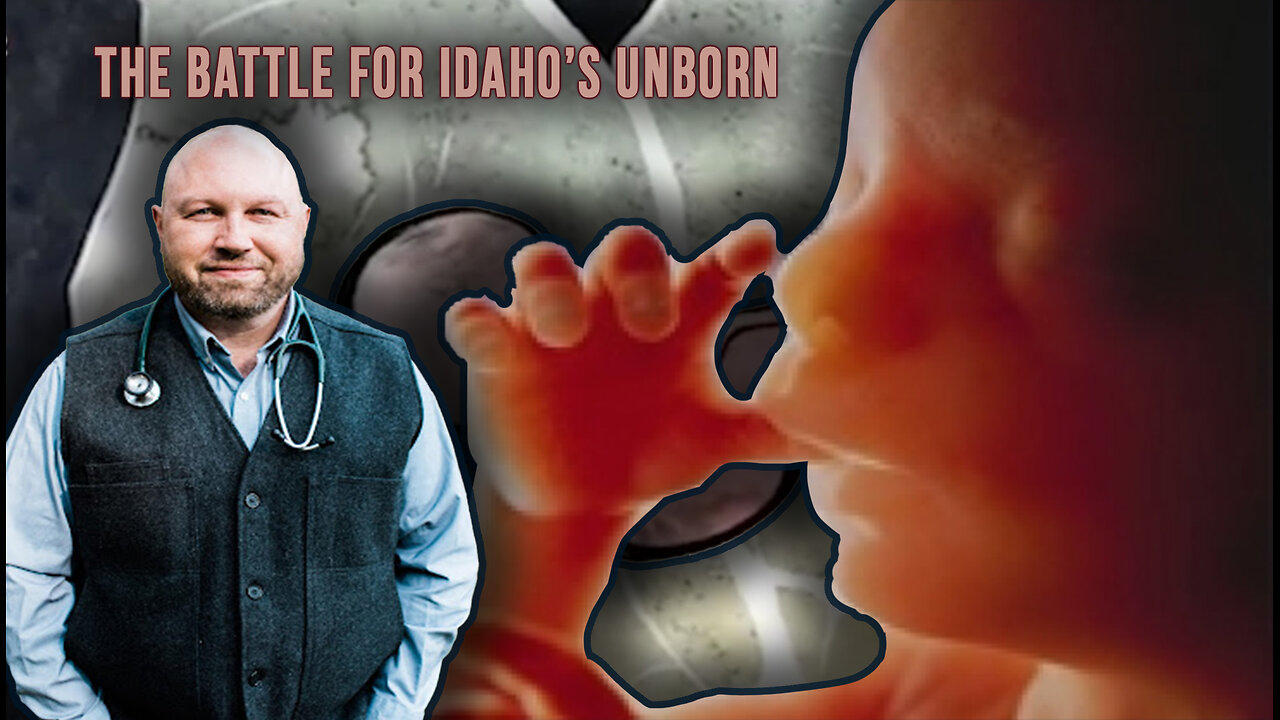 The Campaign Against Idaho’s Unborn w/ Dr. Story