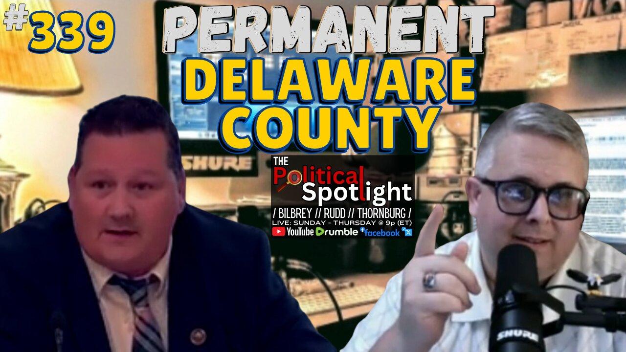 #339 | Permanent Delaware County! | The Political Spotlight