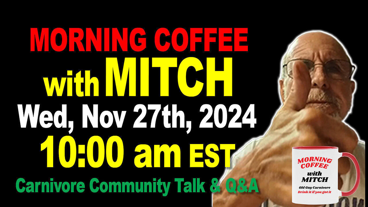 MORNING COFFEE with MITCH-Carnivore Talk - Wed, Nov 27th, 2024, 10:00am EST