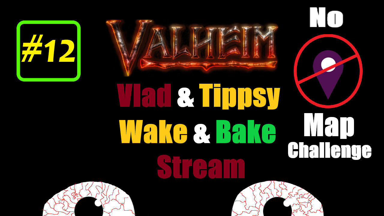 Valheim #7 / Vald & Tippsy Wake and Bake Stream / No Map Challenge