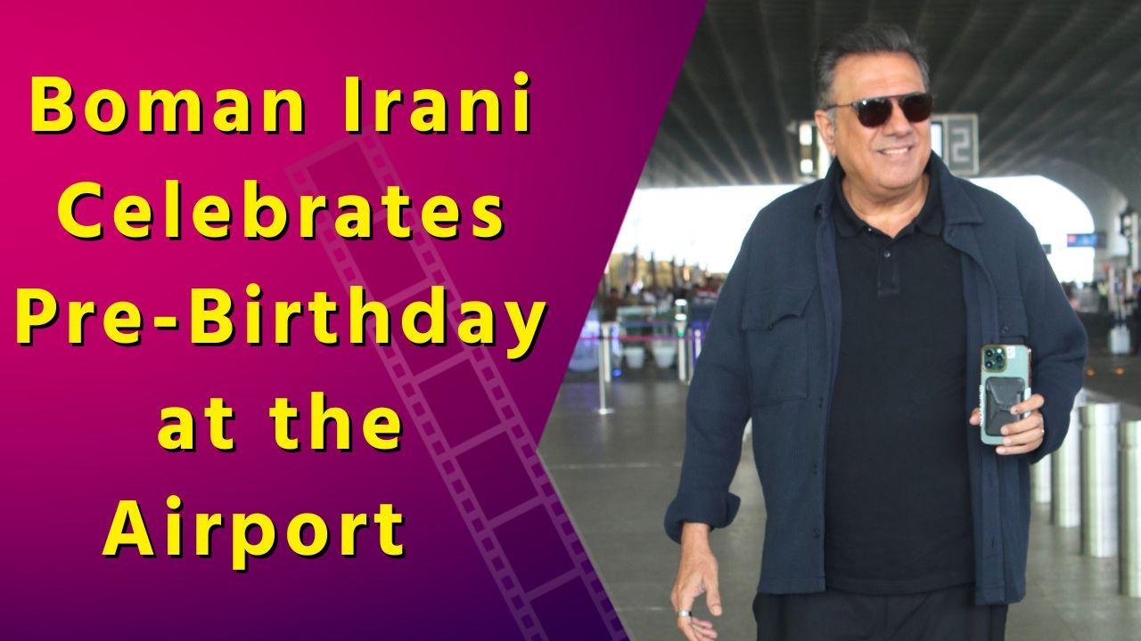 Boman Irani Spotted At Mumbai Airport and Celebrates His Pre-Birthday With Fans