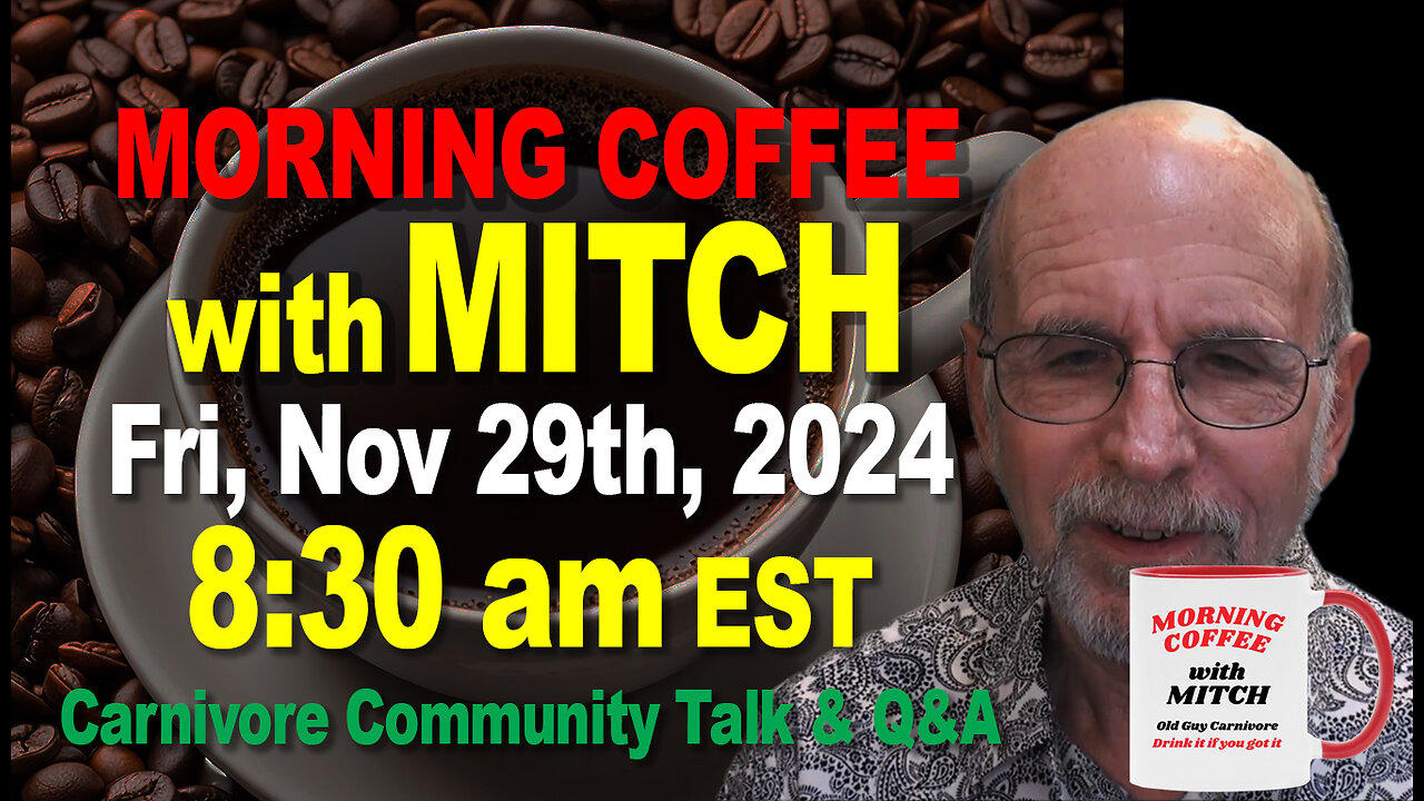 MORNING COFFEE with MITCH-Carnivore Talk - Fri, Nov 29th, 2024, 8:30am EST