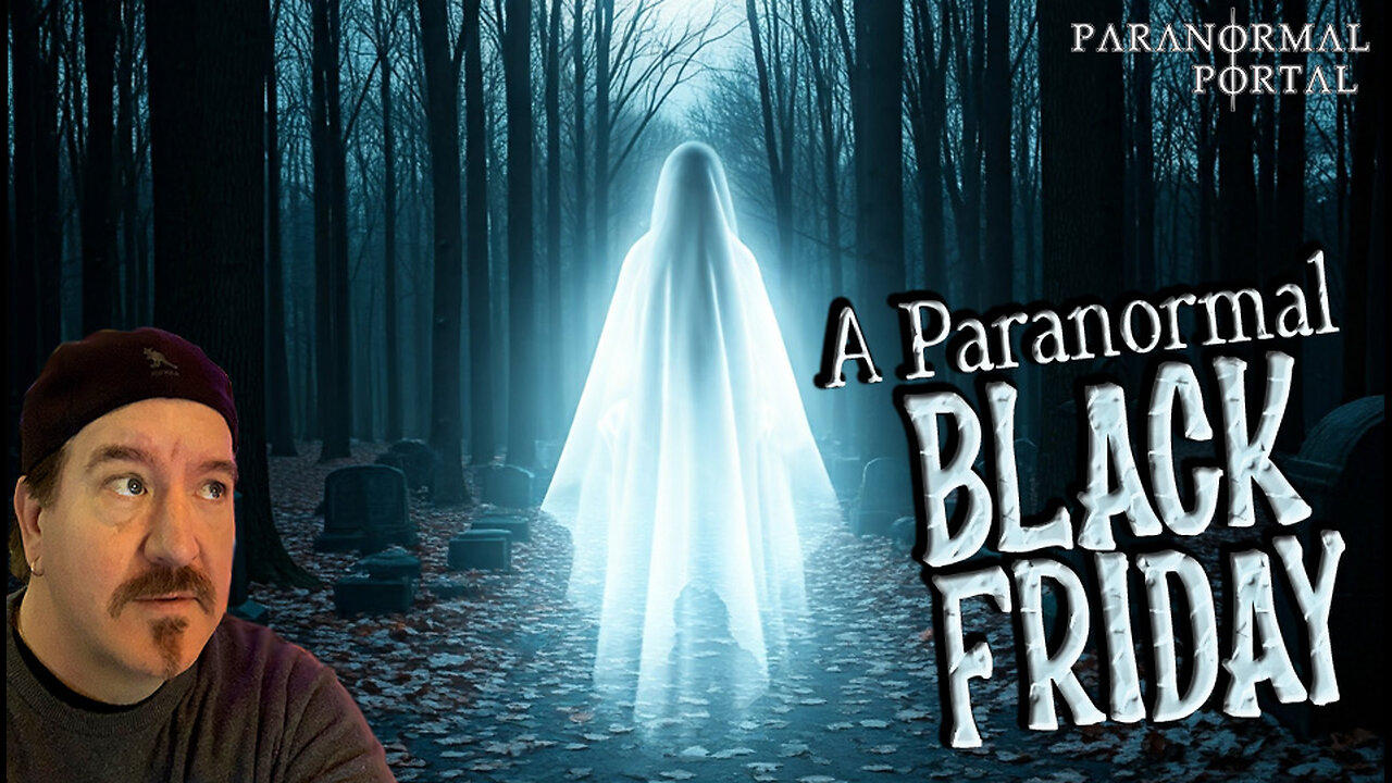 A PARANORMAL BLACK FRIDAY! - Friday Live Show! - Ghosts, Creatures, UFOs and MORE!