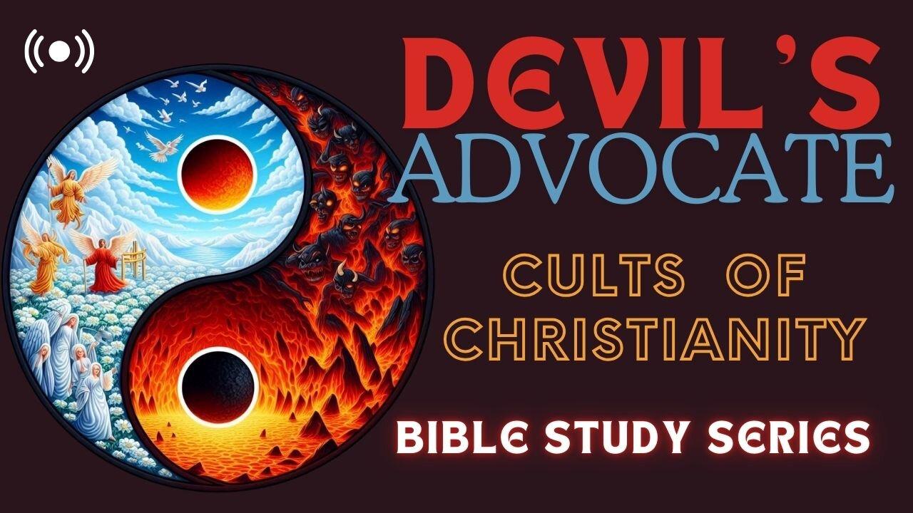 Cults of Christianity Devil's Advocate Series