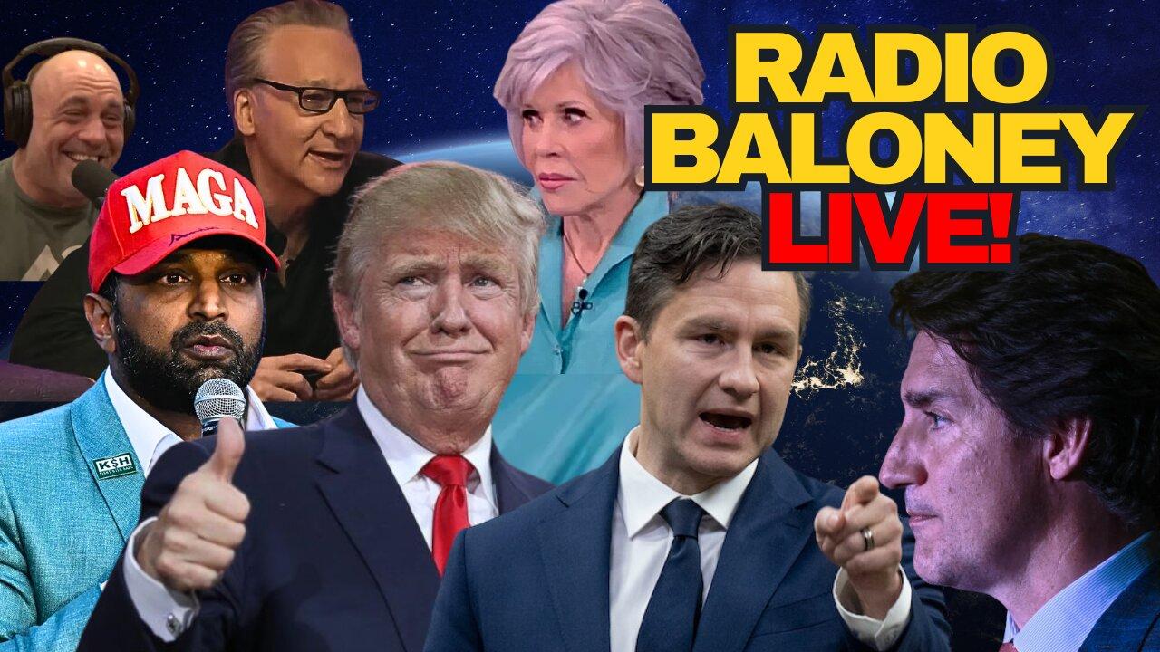 Radio Baloney Live! Kash Patel For FBI, Trump Derangement, Bill Maher, Hanoi Jane, Pierre Poilievre