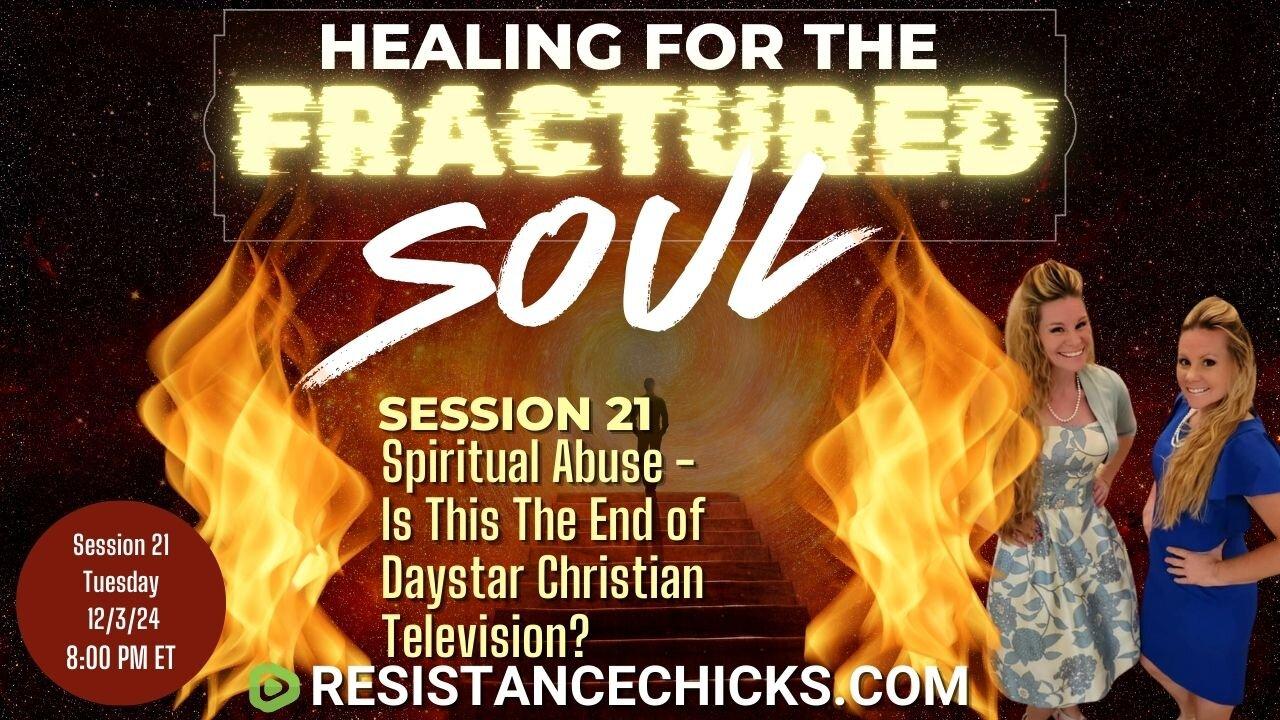 Healing For the Fractured Soul Session 21: Spiritual Abuse- Is This The End of Daystar Christian TV?