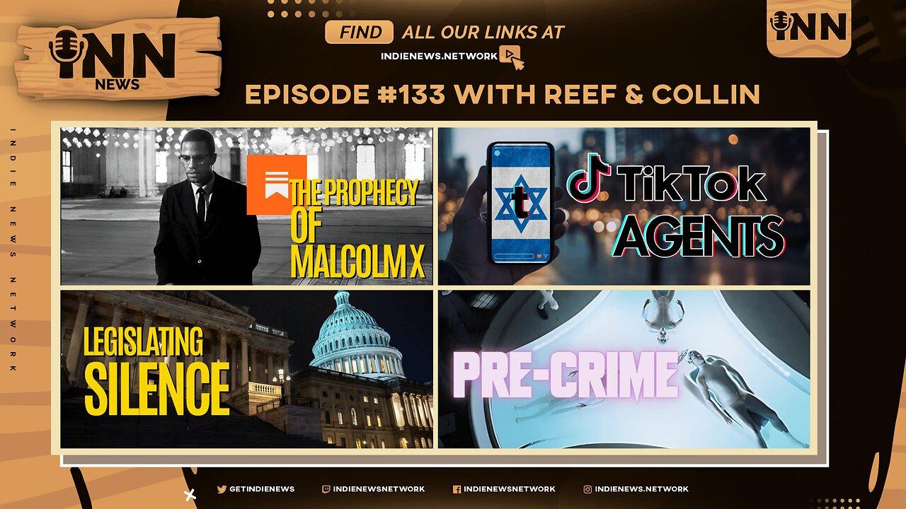 INN News #13 | PROPHECY OF MALCOLM X, TIK TOK AGENTS, LEGISLATING SILENCE, PRE-CRIME