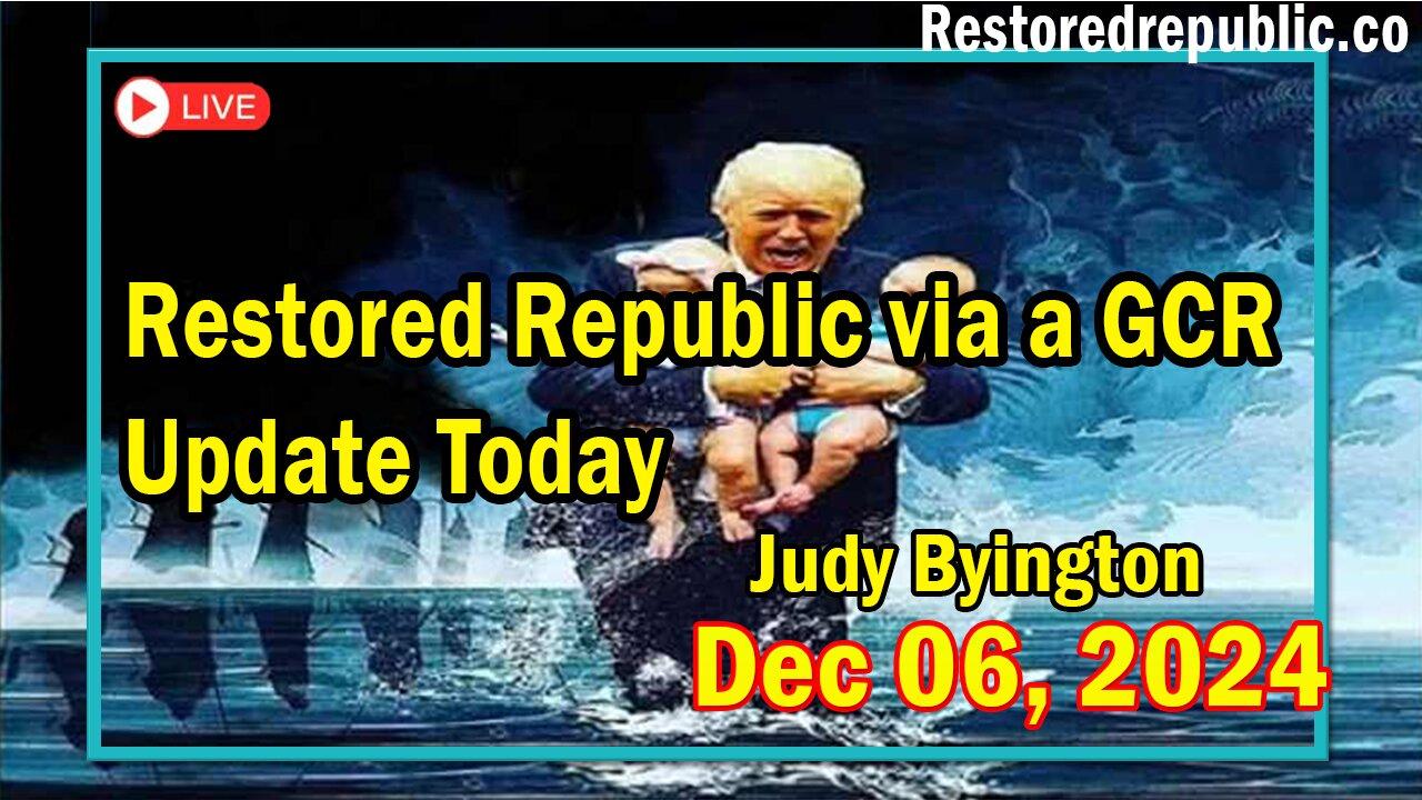 Restored Republic via a GCR Update Today Dec 6, 2024 - Judy Byington.Benjamin Fulford.Pascal Najadi