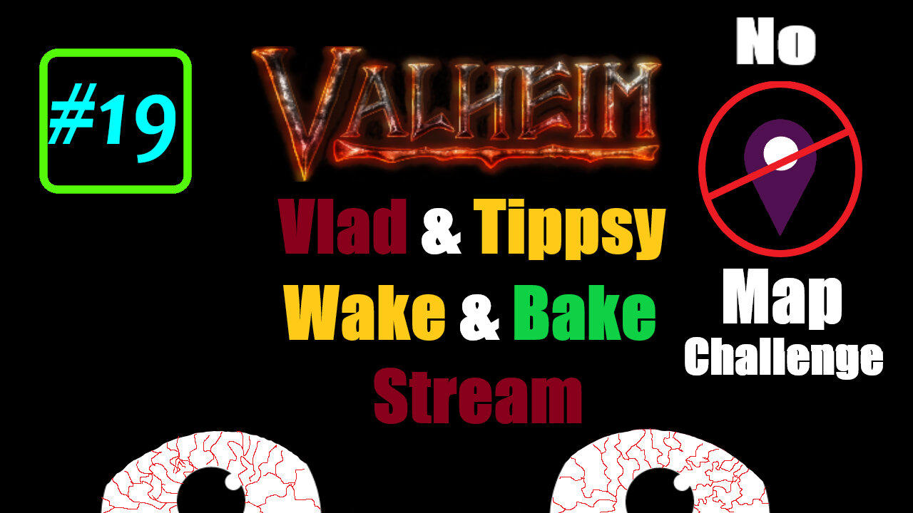 Valheim #19 / Vald & Tippsy Wake and Bake Stream / No Map Challenge