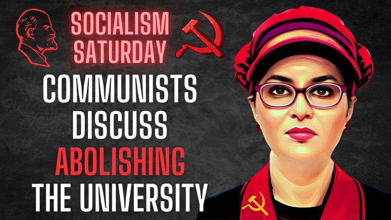 SOCIALISM SATURDAY: Communists Discuss ABOLISHING The University (Queen Sophie Lewis included)