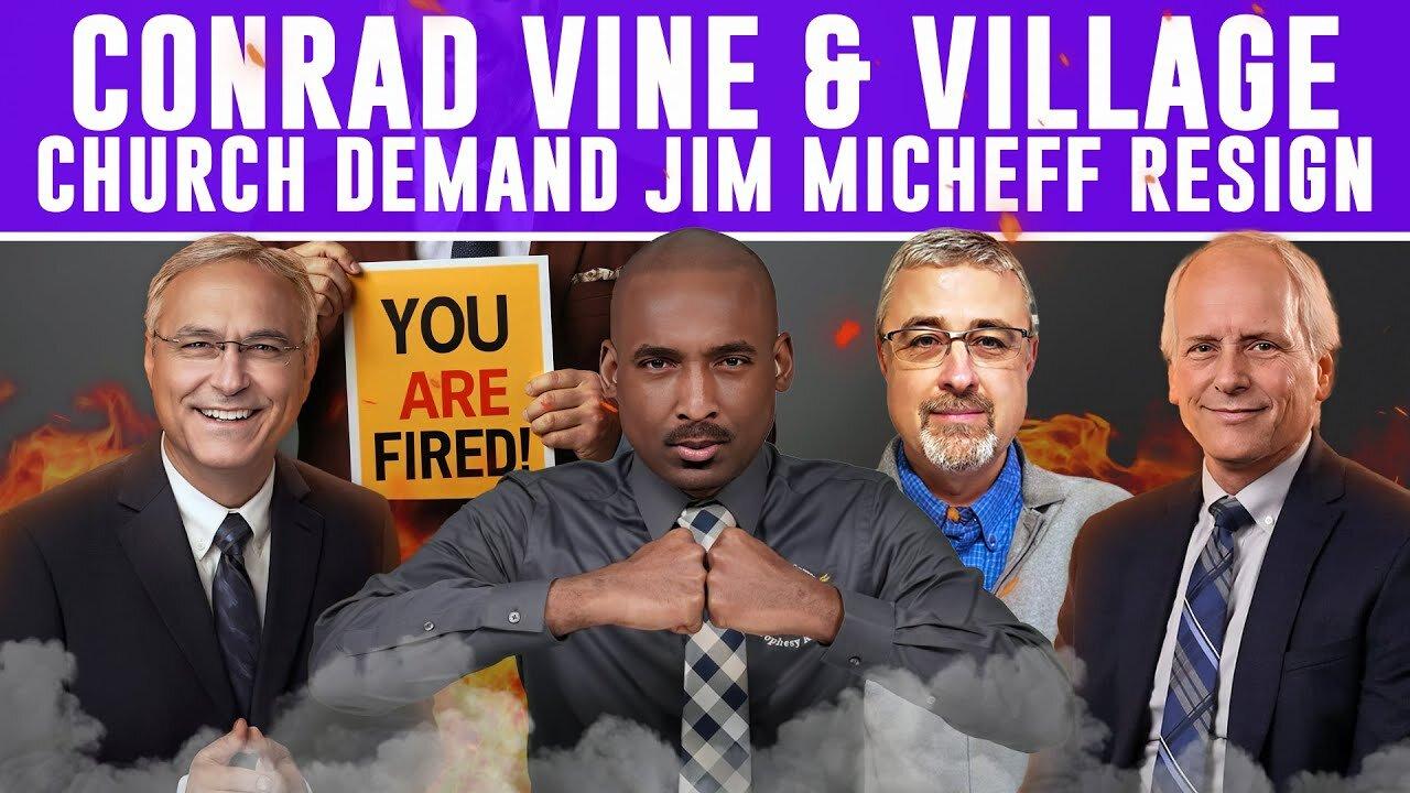 Conrad Vine & Village Church Demand Jim Micheff Resign. Will Micheff ReHire Kelly & UnBan Dr. Vine?