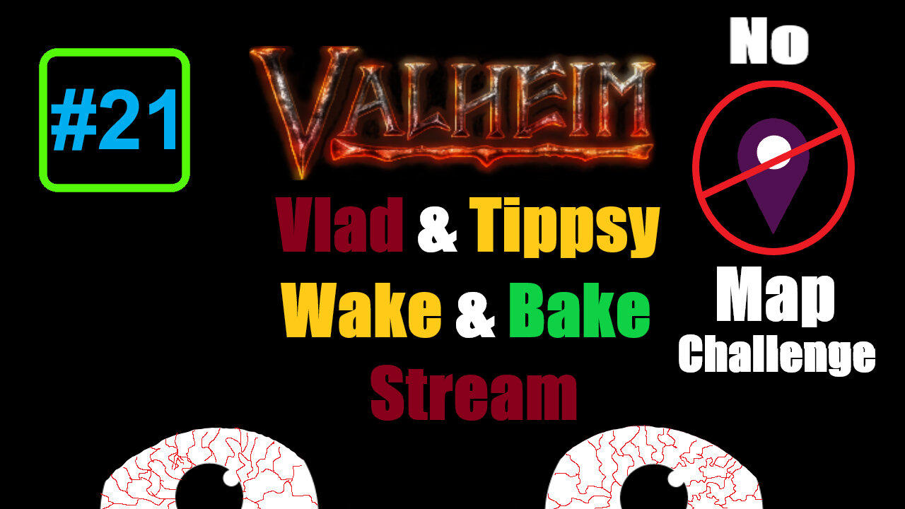 Valheim #21 / Vlad & Tippsy Wake and Bake Stream / No Map Challenge