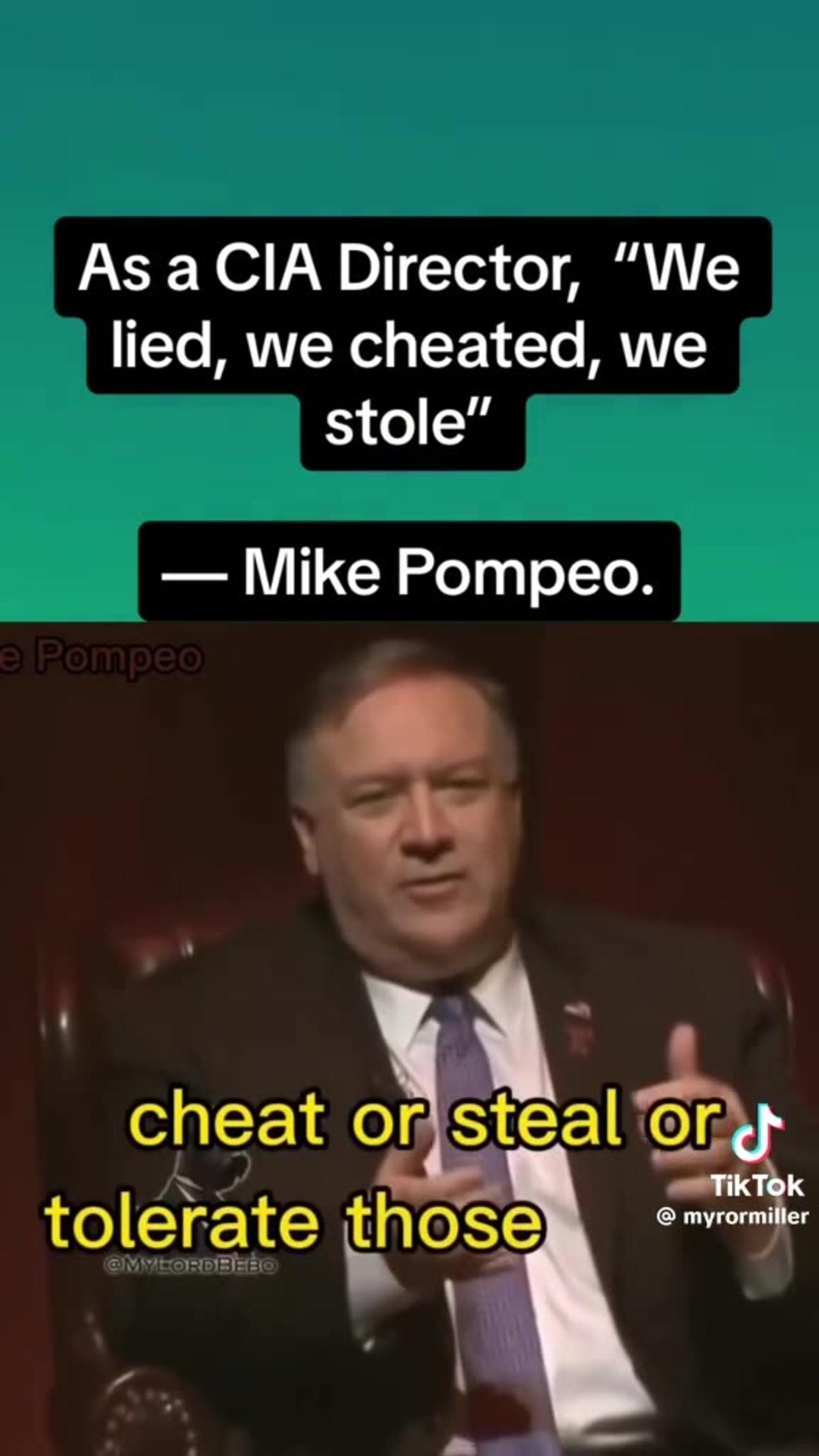 "We lied, we cheated, we stole"- Mike Pompeo