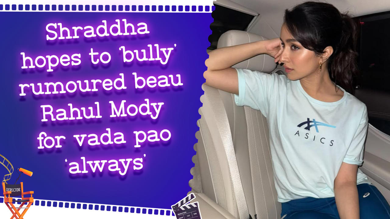 Shraddha hopes to ‘bully’ rumoured beau Rahul Mody for vada pao ‘always’