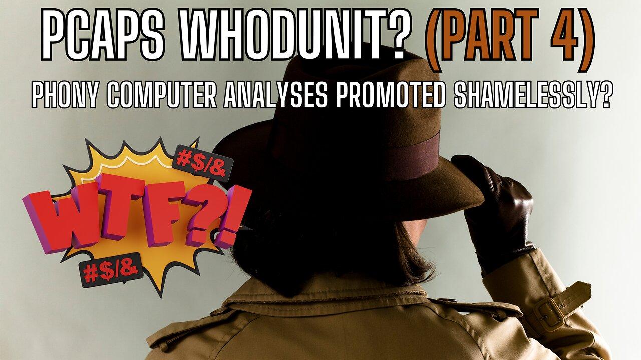 PART FOUR - PCAPS Phony Computer Analyss Promoted Shamelessly? #WTF