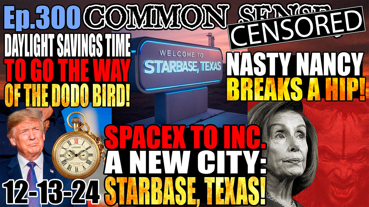 Ep.300 Nasty Nancy Breaks A Hip! Trump to END Daylight Savings Time! SpaceX To Found Starbase, TX!