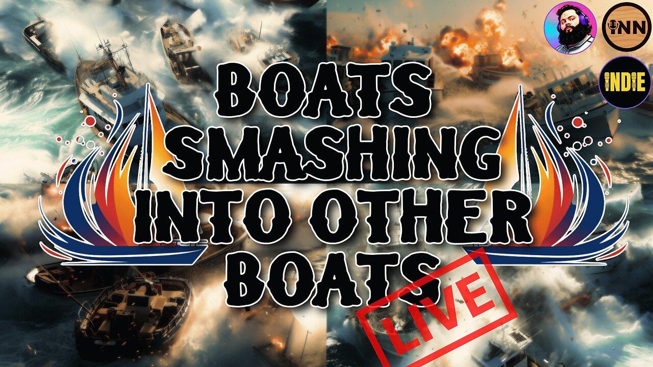 Boats Smashing Into Other Boats LIVE! #139 #React @GetIndieNews @ReefBreland @IndLeftNews