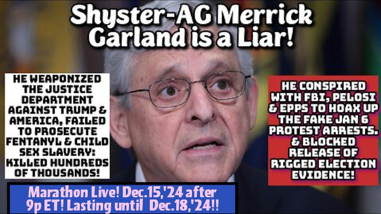 LIVE MARATHON! WATCH 24x7: AG Merrick Garland is a Shyster Lawyer. He lies, is corrupt and should be prosecuted for protecting t