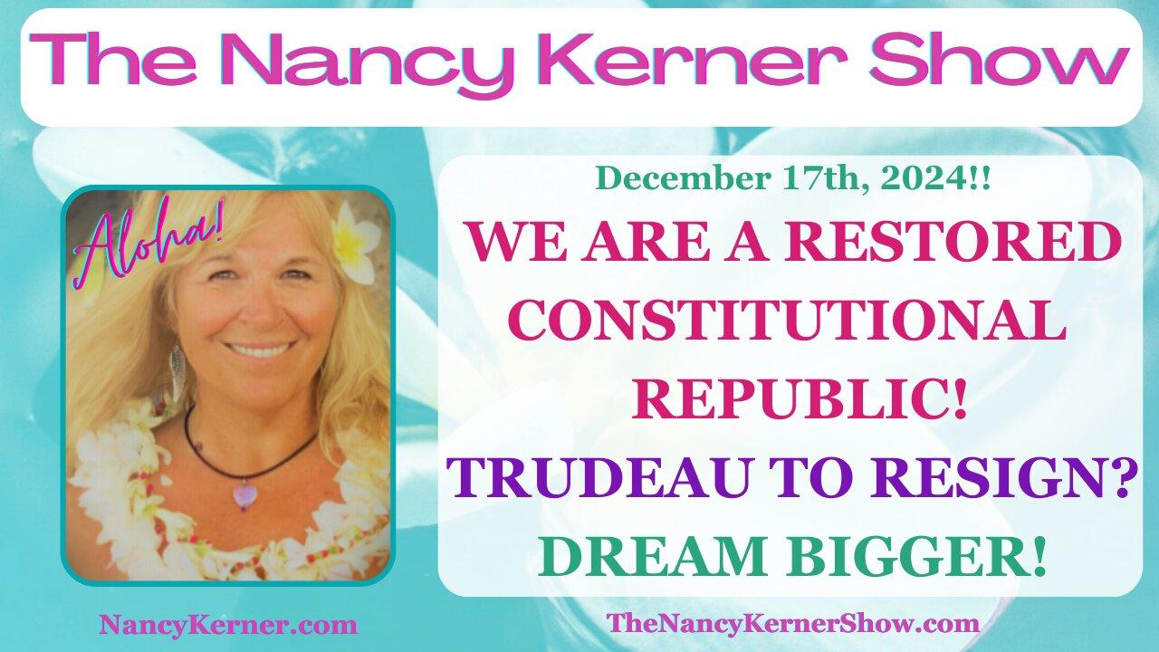 Trudeau to Resign? We are a Restored Constitutional Republic! Dream BIGGER!