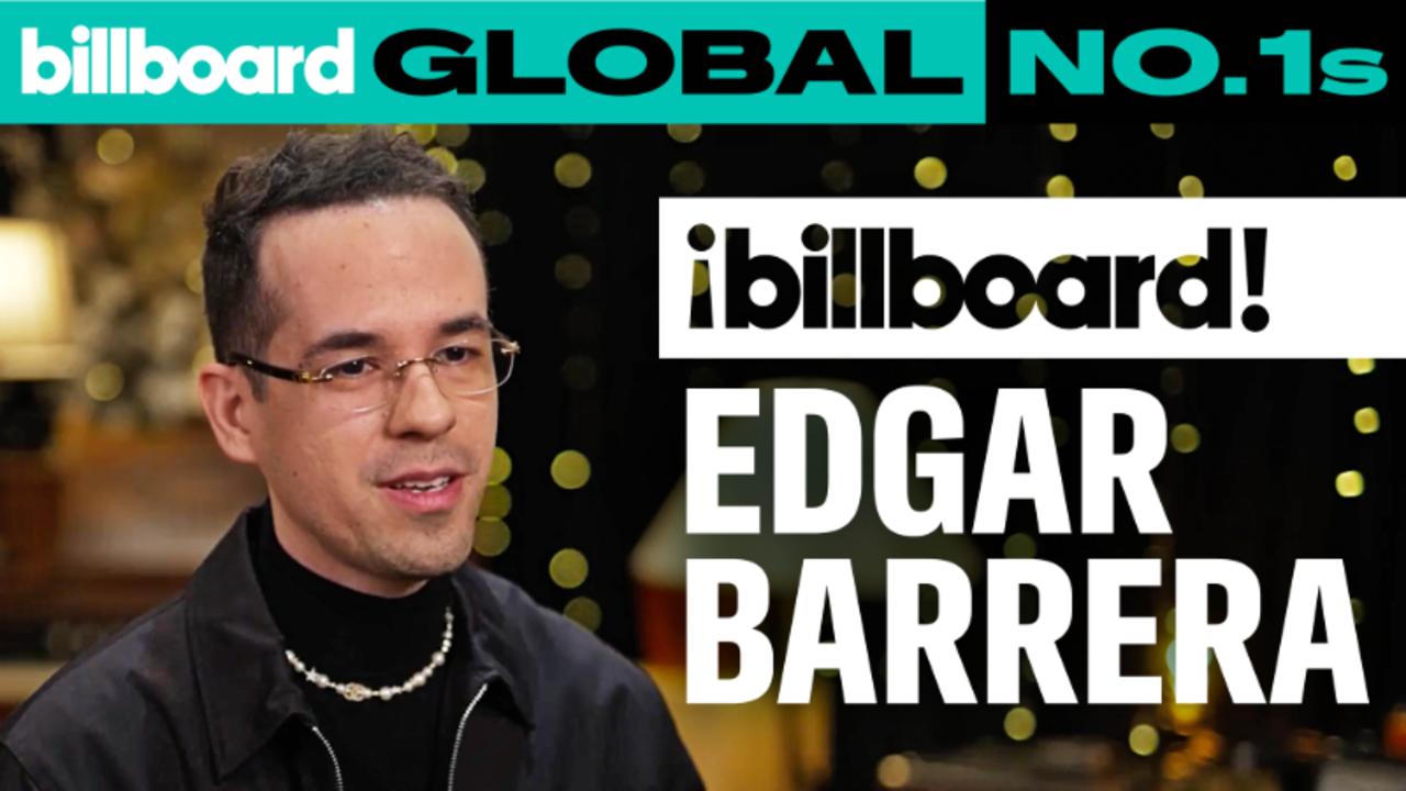 Edgar Barrera Shares Stories Behind Peso Pluma, Karol G, Shakira Biggest Hits | Global No. 1s