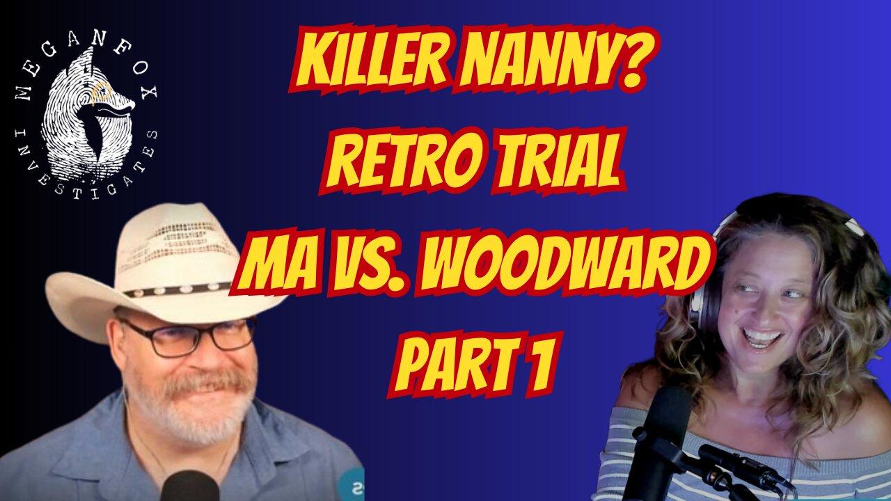 The Retro Trial Continues...Killer Nanny?! MA vs. Woodward with Legal Vices