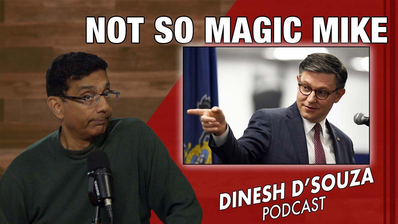 NOT SO MAGIC MIKE Dinesh D’Souza Podcast Ep984