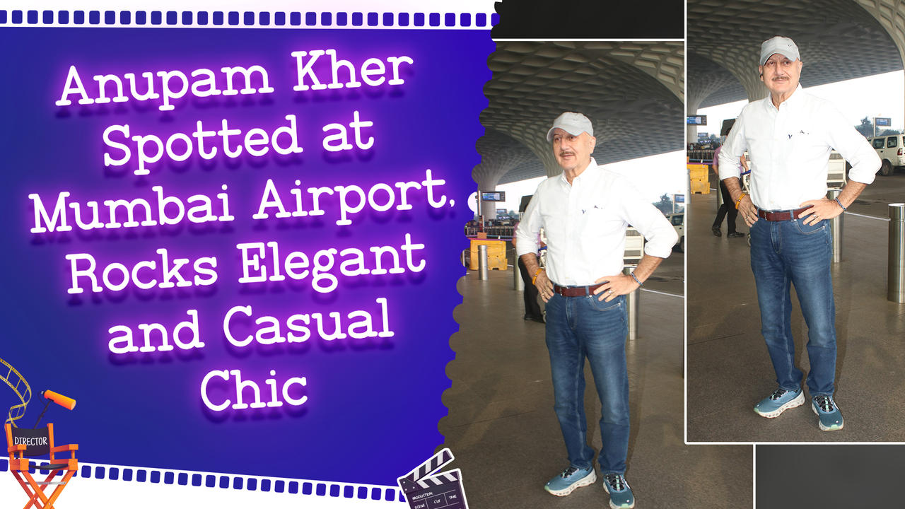 Anupam Kher Proves Fashion Has No Age Limit with Stylish Airport Look