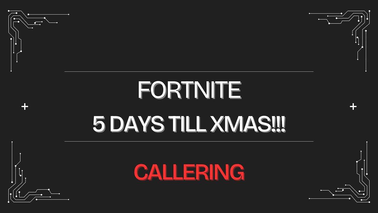 🔴LIVE - FORTNITE XMAS!! - 5 DAYS TILL 🎄🎄 - Callering