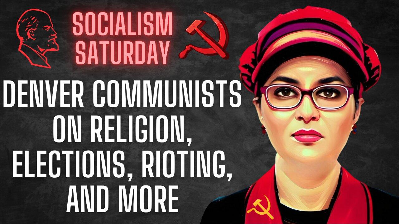 Socialism Saturday: Denver Communists on Religion, Elections, Rioting and More