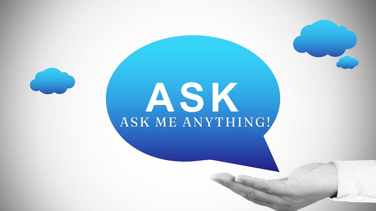 A.K.A. ASK ME ANYTHING! Let's Talk!