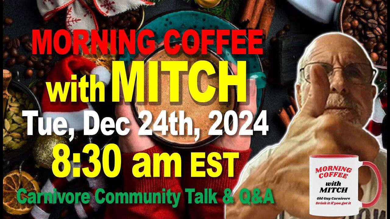 MORNING COFFEE with MITCH-Carnivore Talk - Tue, Dec 24th, 2024, 8:30am EST