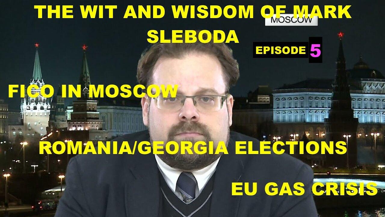 THE WIT AND WISDOM OF MARK SLEBODA EPISODE 35 - EU GAS CRISIS - FICO IN MOSCOW - ROMANIA/GEORGIA