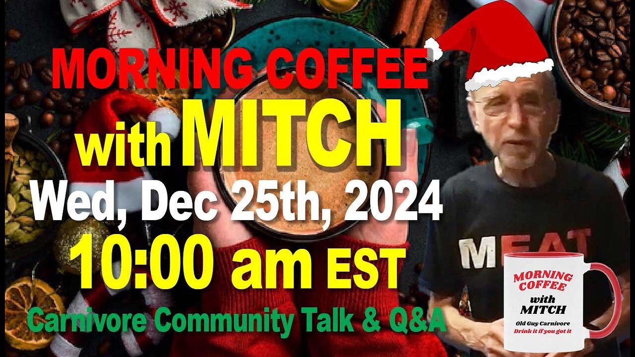 MORNING COFFEE with MITCH-Carnivore Talk - Wed, Dec 25th, 2024, 10:00am EST