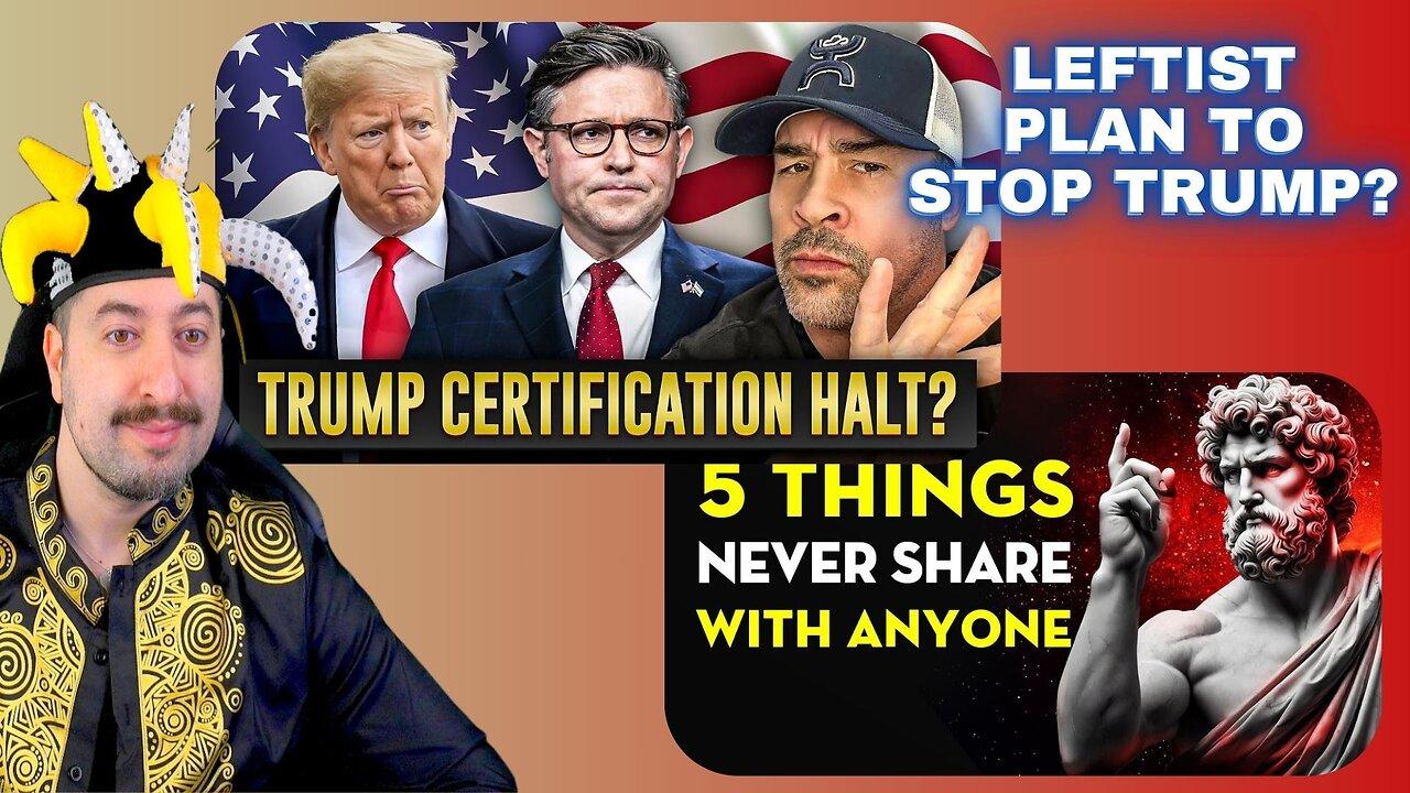 Trump Certification Threatened / 5 Things To Never Share With Anyone