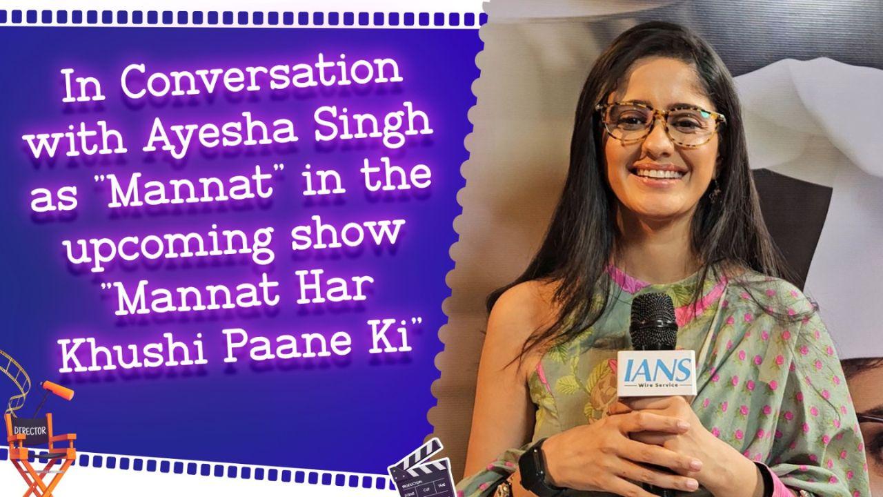 In Conversation with Ayesha Singh as 'Mannat' in Upcoming Show 'Mannat Har Khushi Paane Ki'