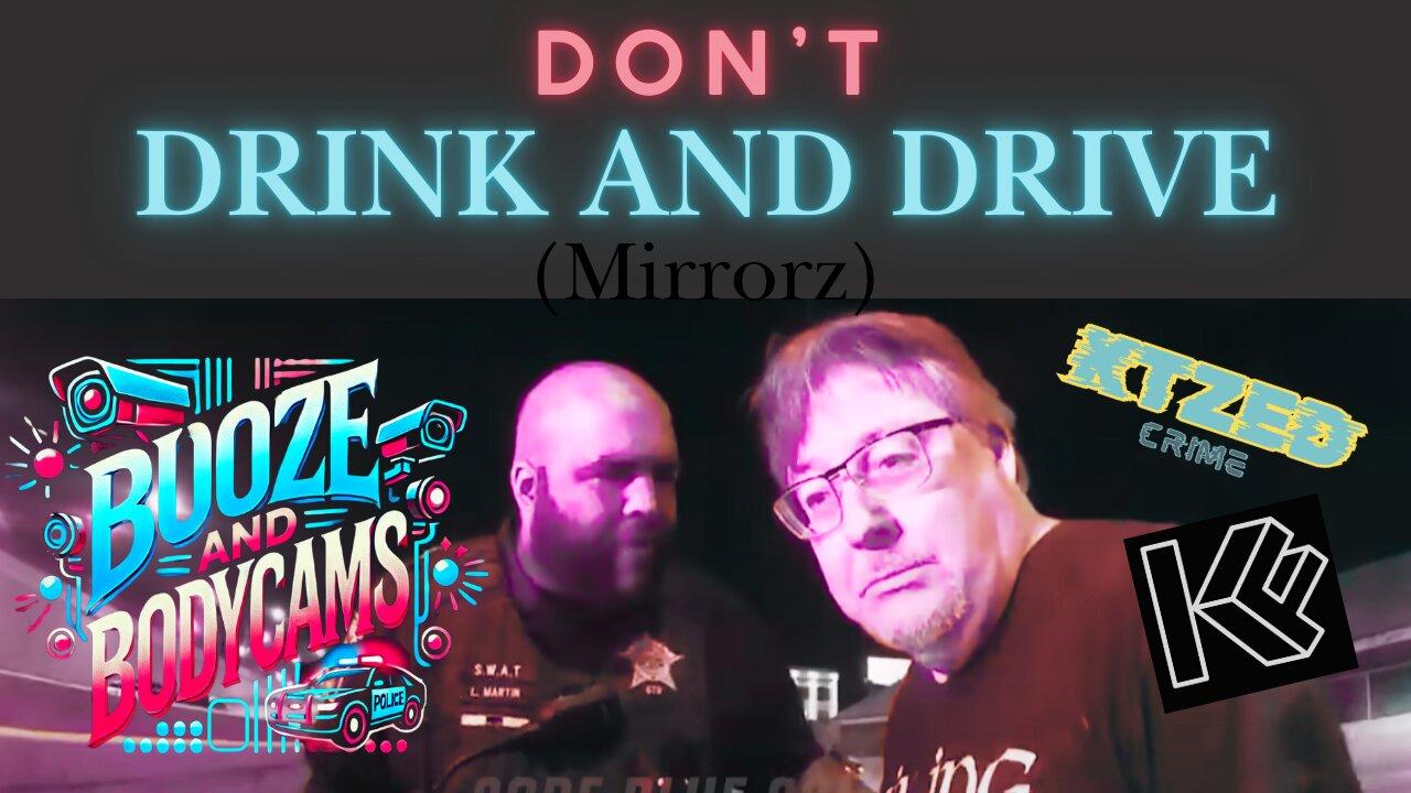 Don't Drink and Drive... EVER! Booze and Bodycams