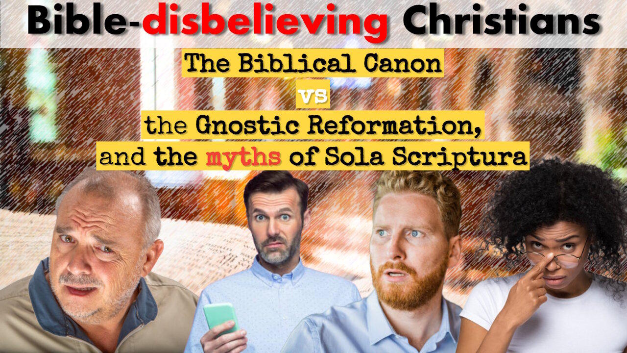 Bible-Disbelieving "Christians". The Bible Canon vs Sola Scriptura