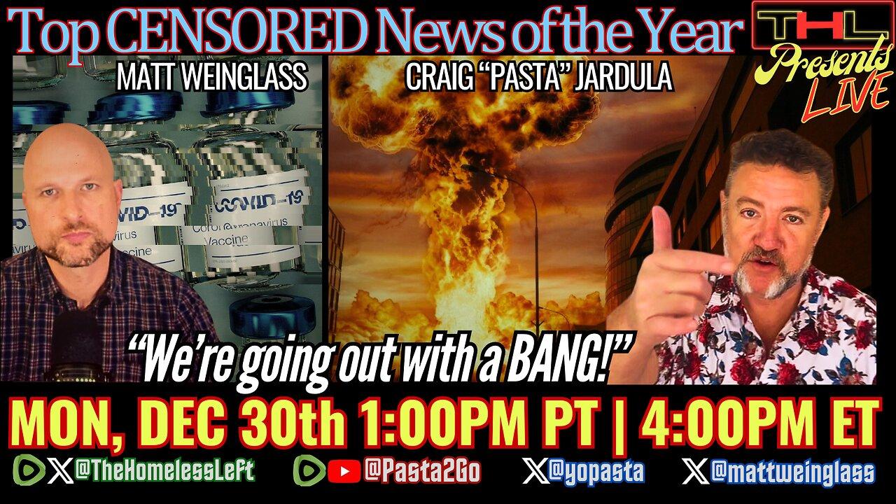 Top CENSORED News of the Year | LIVE Countdown w MATT WEINGLASS and CRAIG "PASTA" JARDULA Monday, Dec 30th 1pm PST / 4