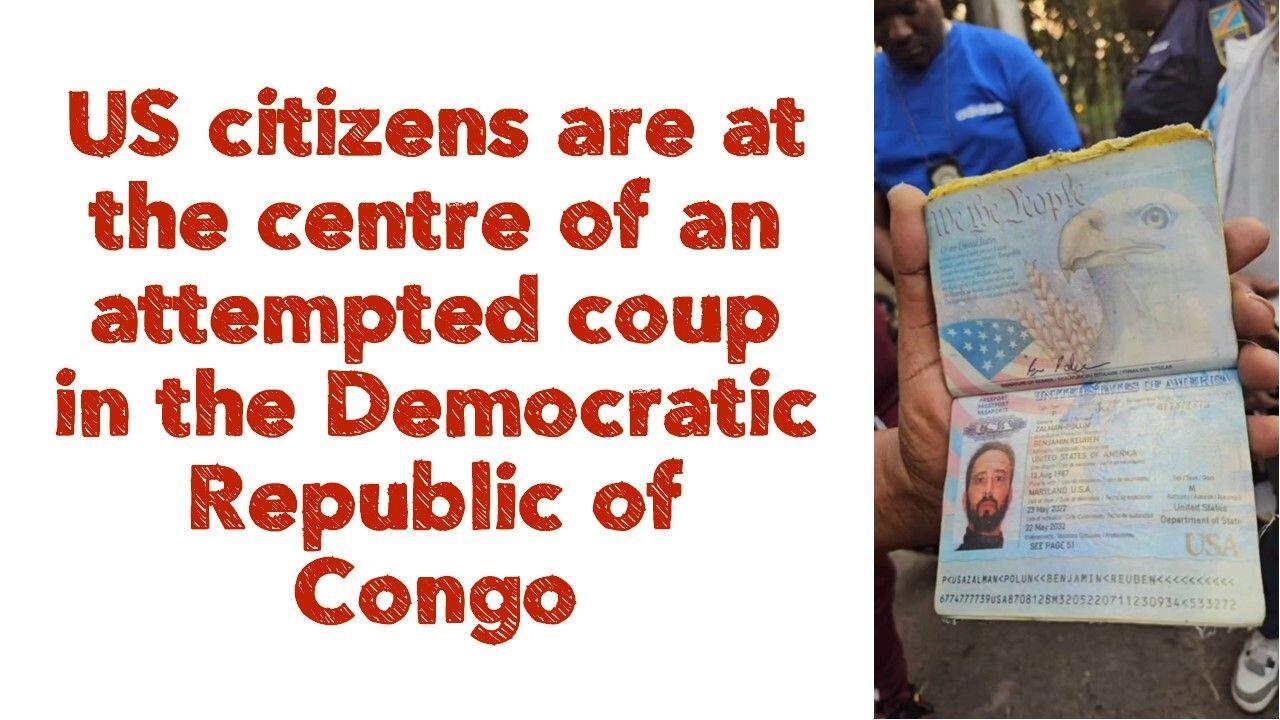 (((US citizens))) are at the centre of an attempted coup in the Democratic Republic of Congo