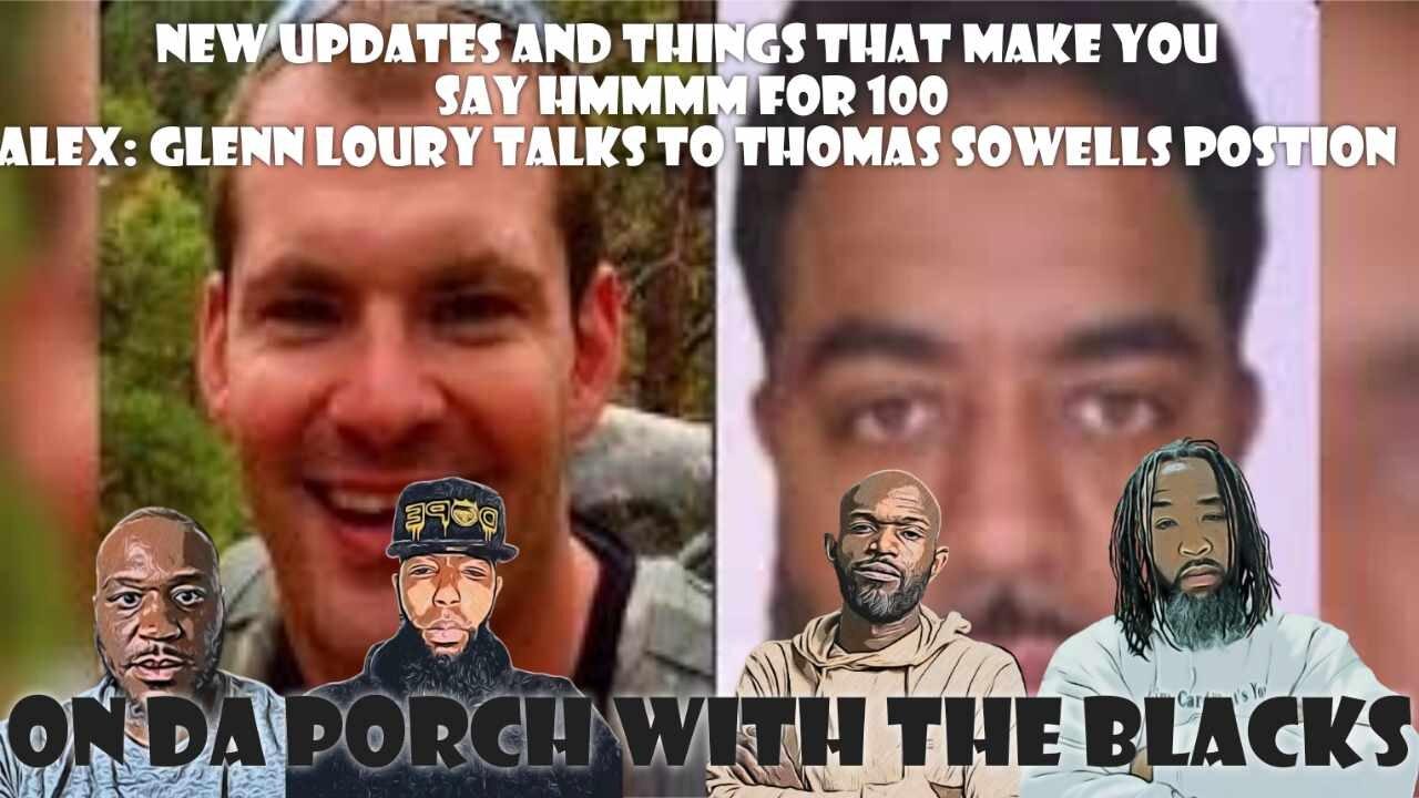 Updates and things that make you say hmmm for 100 Alex: Glenn Loury talks to Thomas Sowells Postion