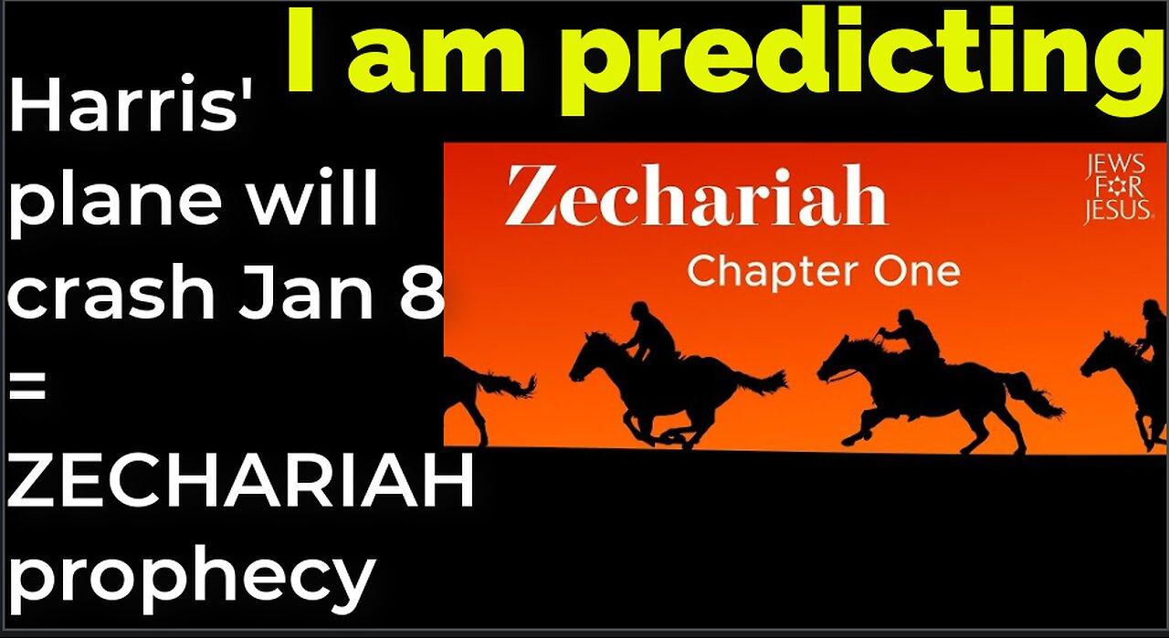 I am predicting: Harris' plane will crash Jan 8 = ZECHARIAH prophecy